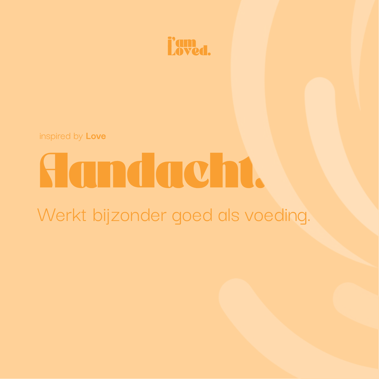 Aandacht. Werkt bijzonder goed als voeding.
