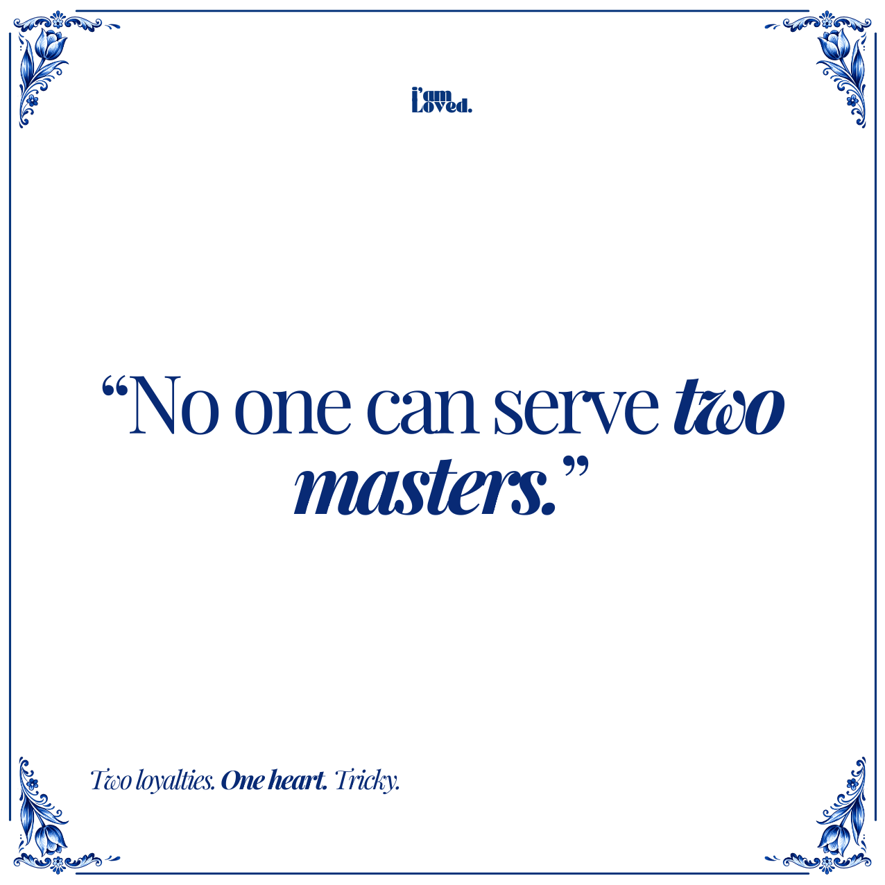 No one can serve two masters