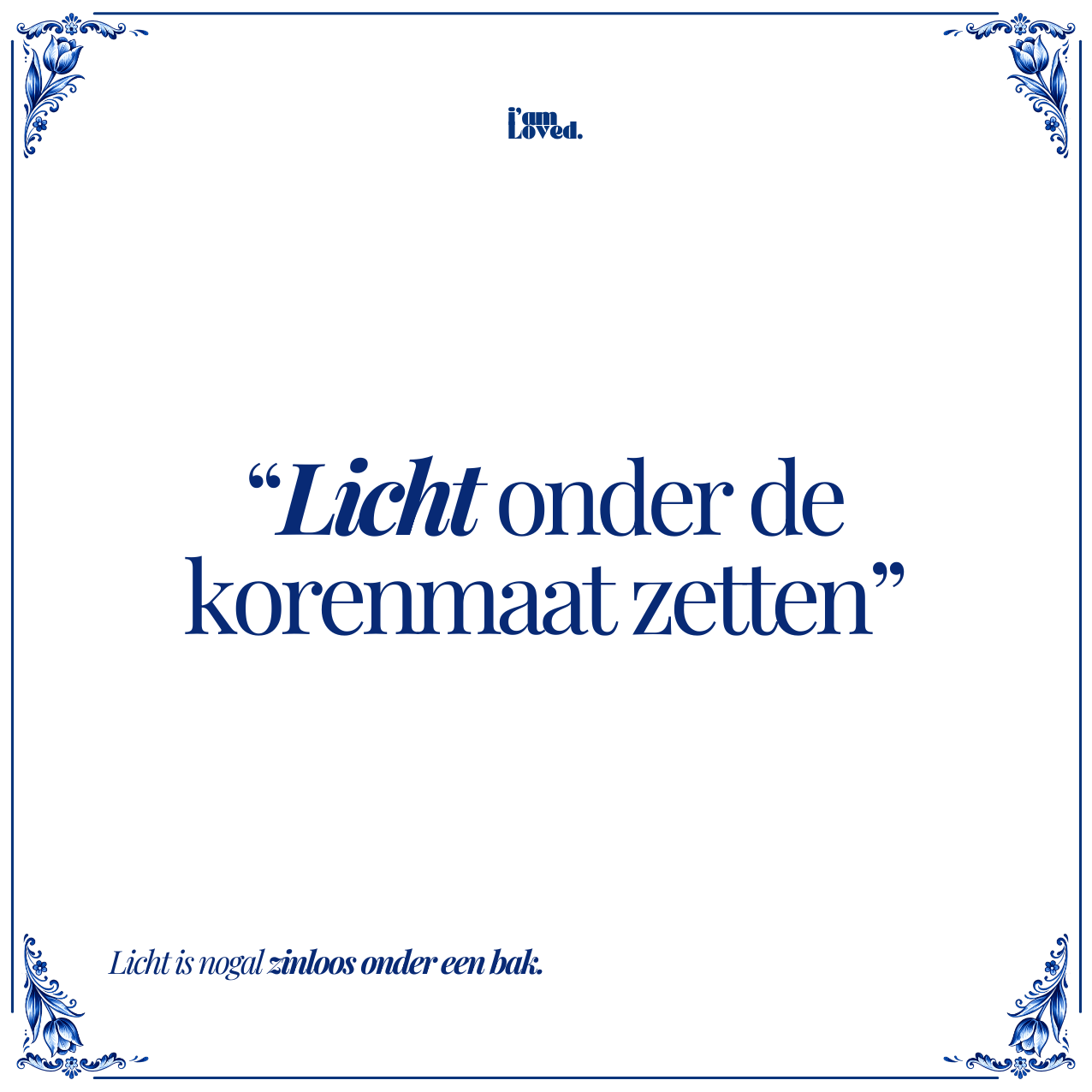 Licht onder de korenmaat zetten