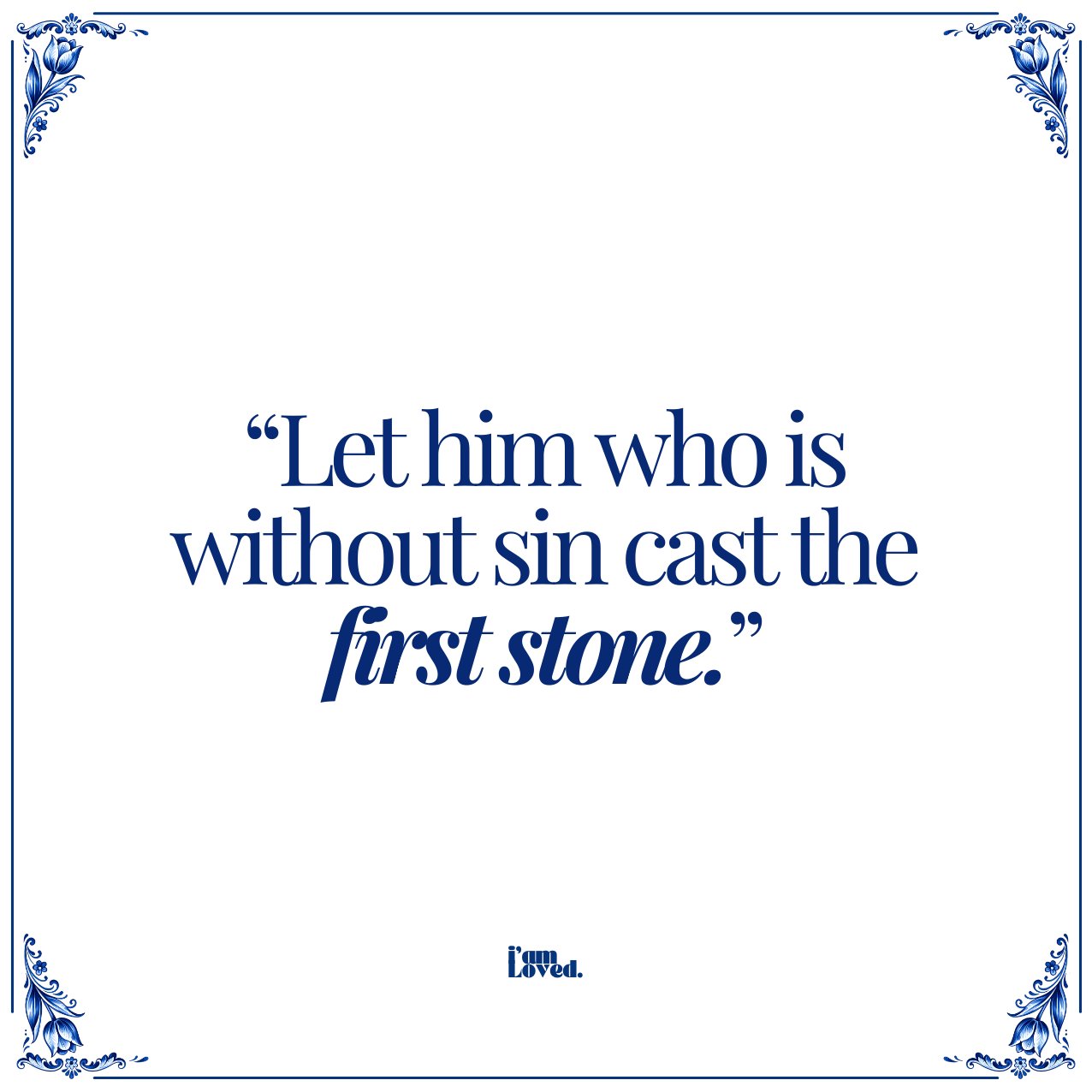Let him who is without sin cast the first stone