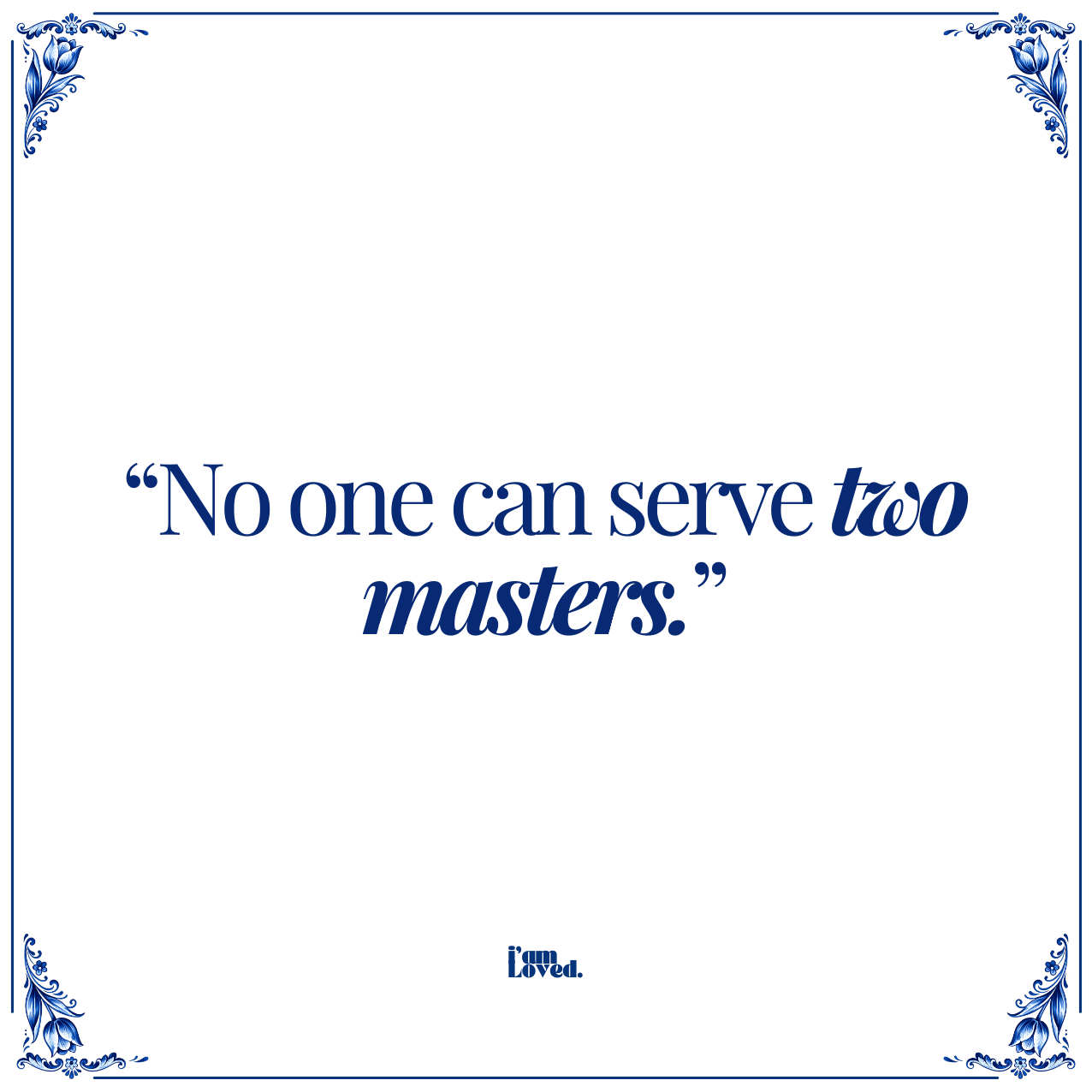 No one can serve two masters